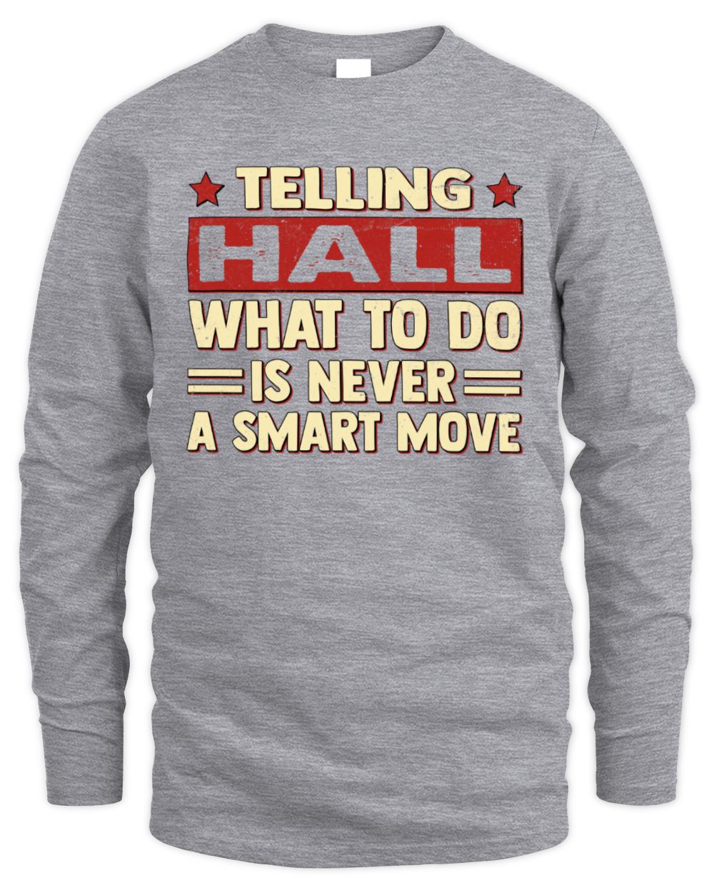 Telling Your Name What to Do Is Never a Smart Move Shirt HALL M1-66 / Men's Long Sleeved T-Shirt / sport grey