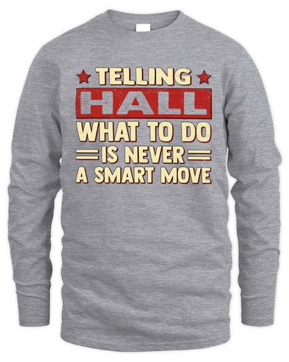 Telling Your Name What to Do Is Never a Smart Move Shirt HALL M1-66 / Men's Long Sleeved T-Shirt / sport grey