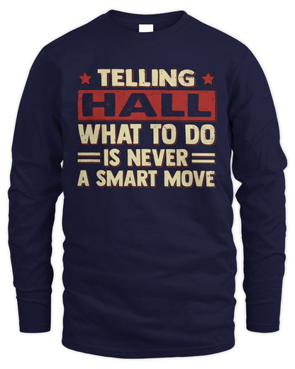 Telling Your Name What to Do Is Never a Smart Move Shirt HALL M1-66 / Men's Long Sleeved T-Shirt / navy