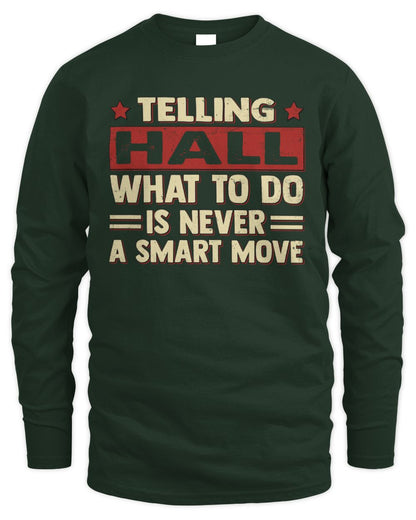 Telling Your Name What to Do Is Never a Smart Move Shirt HALL M1-66 / Men's Long Sleeved T-Shirt / forest green