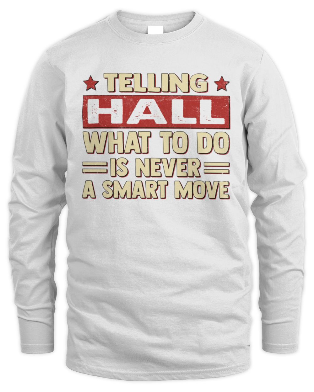 Telling Your Name What to Do Is Never a Smart Move Shirt HALL M1-66 / Men's Long Sleeved T-Shirt / white