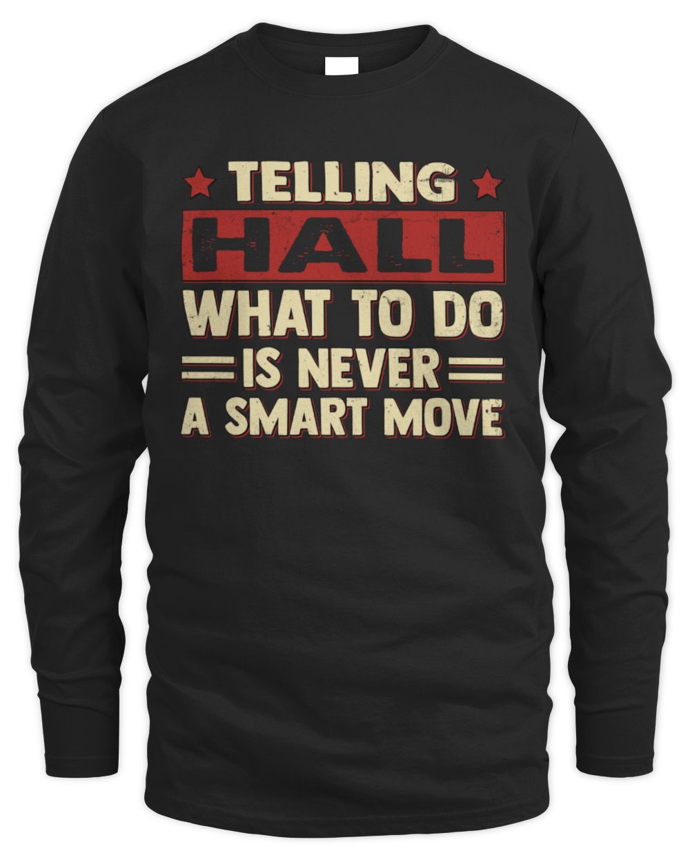 Telling Your Name What to Do Is Never a Smart Move Shirt HALL M1-66 / Men's Long Sleeved T-Shirt / black