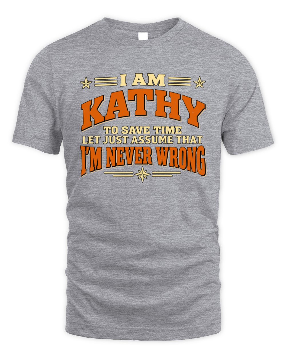 I'm Name Let's Just Assume I'm Never Wrong Retro Shirt KATHY M1-64 / Unisex Standard T-Shirt / sport grey