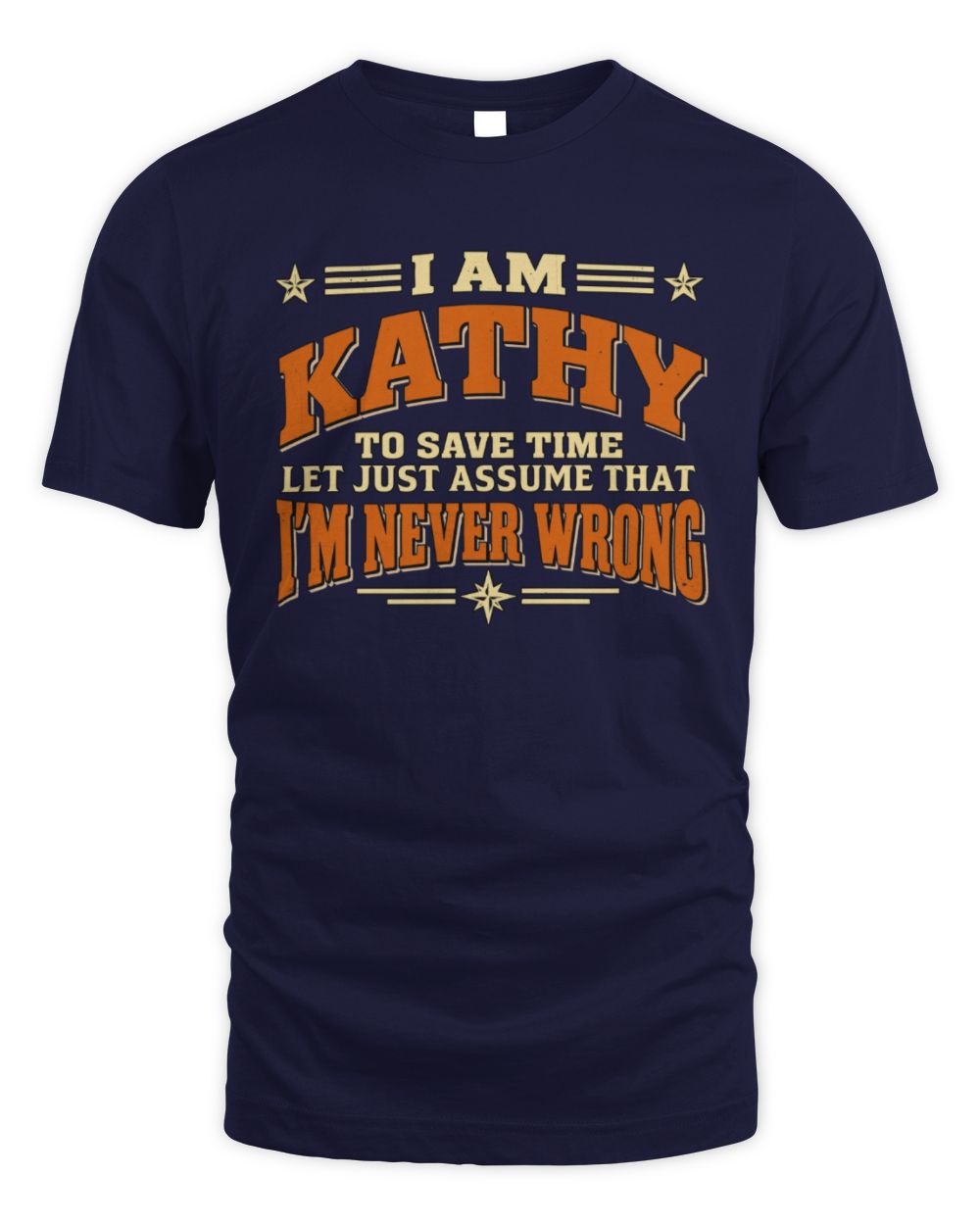 I'm Name Let's Just Assume I'm Never Wrong Retro Shirt KATHY M1-64 / Unisex Standard T-Shirt / navy