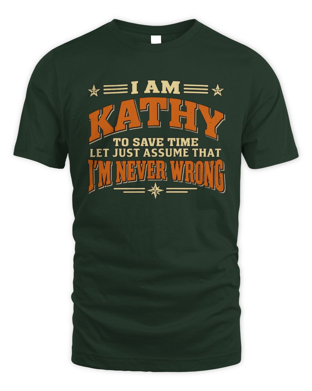 I'm Name Let's Just Assume I'm Never Wrong Retro Shirt KATHY M1-64 / Unisex Standard T-Shirt / forest green