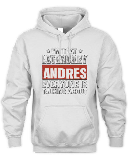 I'm That Legendary Name Everyone Is Talking About Funny Graphic T-Shirt ANDRES M1-73 / Unisex Hoodie / white