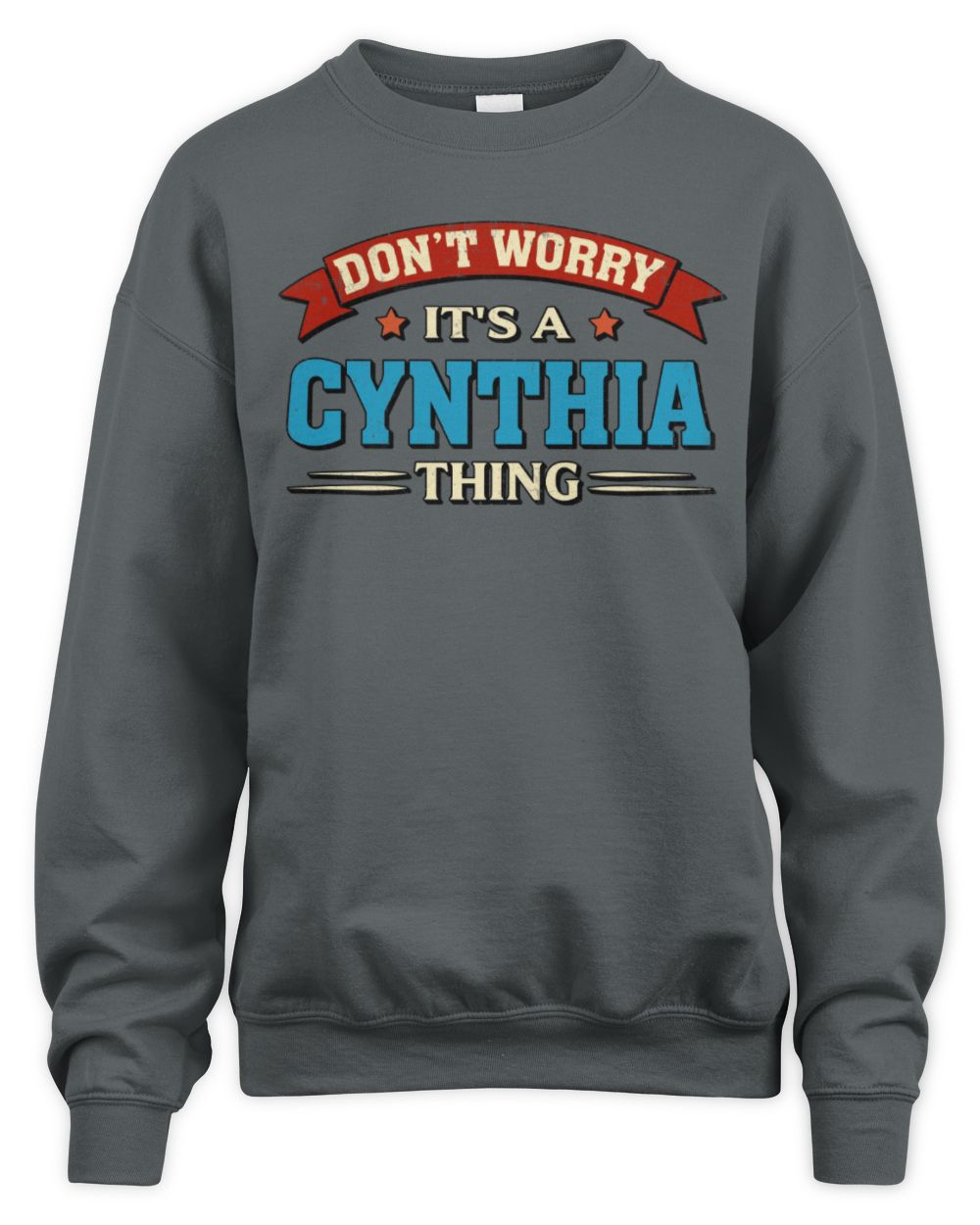 Don't Worry It's a Your Name Thing Funny Retro T-Shirt CYNTHIA M1-57 / Unisex Sweatshirt / charcoal