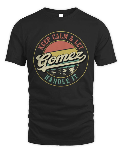 Keep Calm Let Your Name Handle It Retro T-Shirt GOMEZ M1-54 / Unisex Standard T-Shirt / black