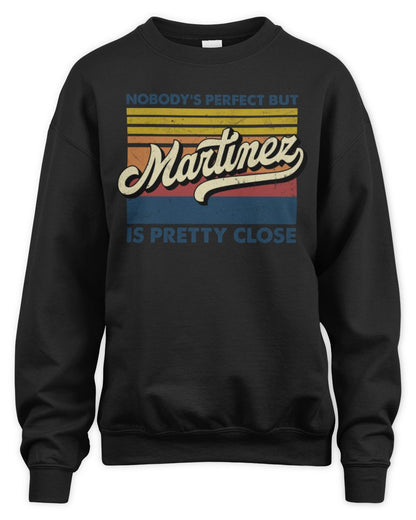 Nobody's Perfect But Your Name Is Pretty Close Retro Shirt MARTINEZ M1-65 / Unisex Sweatshirt / black