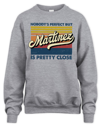 Nobody's Perfect But Your Name Is Pretty Close Retro Shirt MARTINEZ M1-65 / Unisex Sweatshirt / sport grey