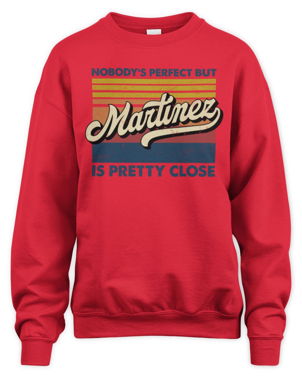 Nobody's Perfect But Your Name Is Pretty Close Retro Shirt MARTINEZ M1-65 / Unisex Sweatshirt / red