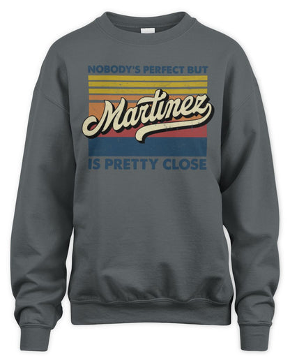 Nobody's Perfect But Your Name Is Pretty Close Retro Shirt MARTINEZ M1-65 / Unisex Sweatshirt / charcoal