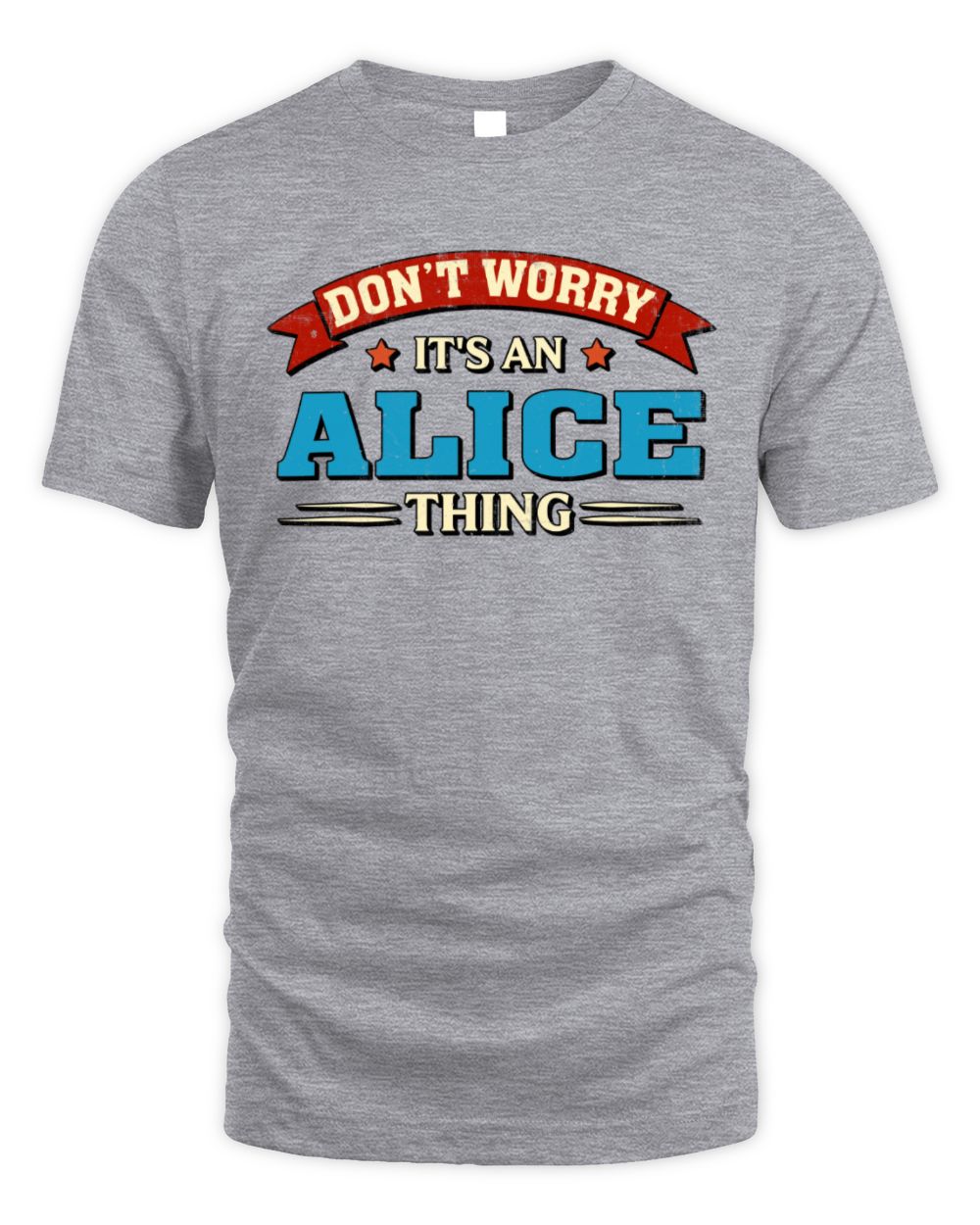 Don't Worry It's a Your Name Thing Funny Retro T-Shirt ALICE M1-57 / Unisex Standard T-Shirt / sport grey