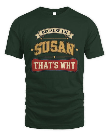 Because I'm Name That's Why Americana T-Shirt SUSAN M1-S88 / Unisex Standard T-Shirt / forest green