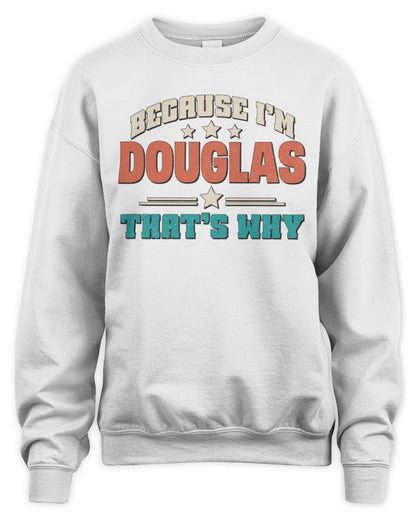 Because I'm Name That's Why Personalized Retro Shirt DOUGLAS-49 / Unisex Sweatshirt / white
