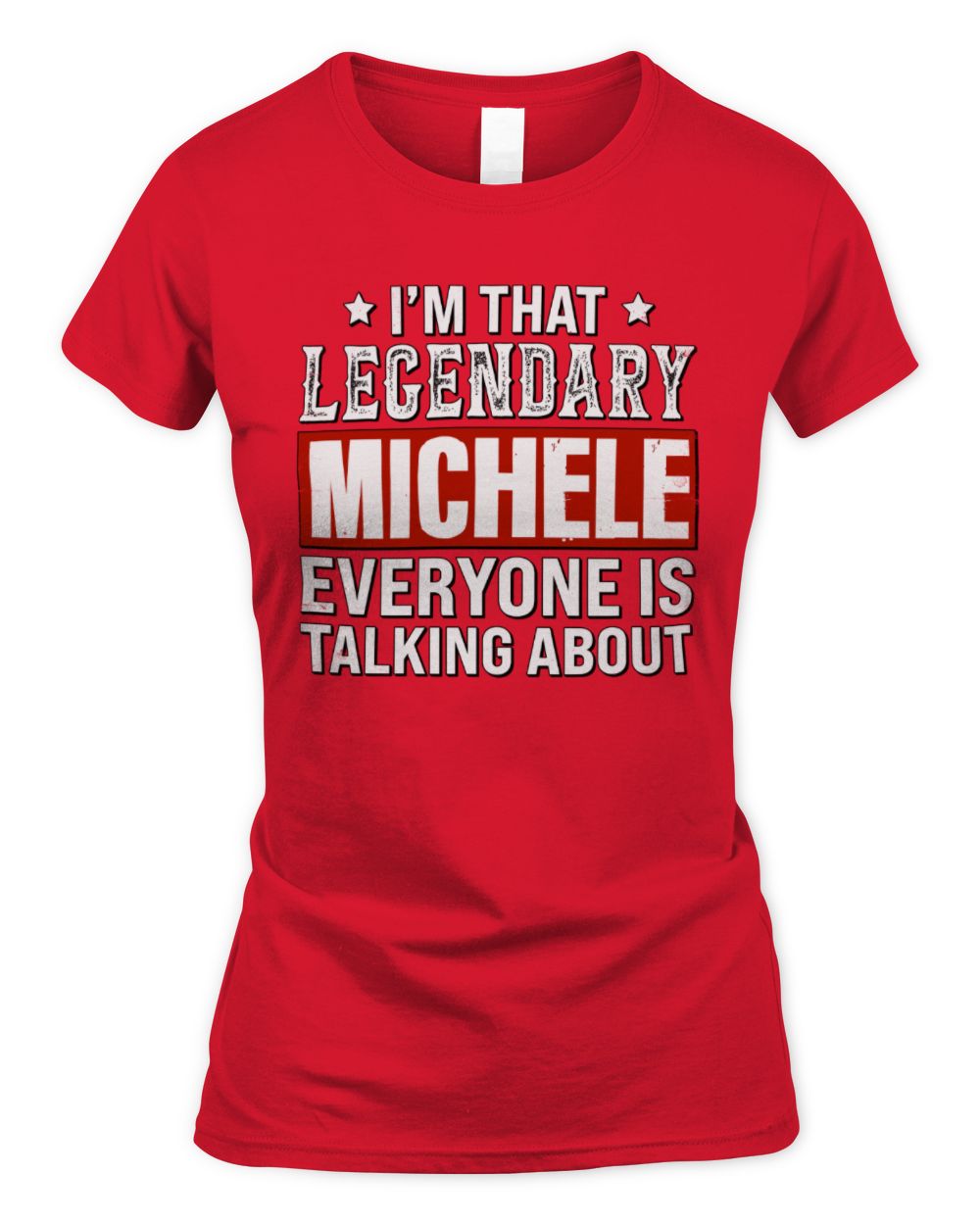 I'm That Legendary Name Everyone Is Talking About Funny Graphic T-Shirt MICHELE M1-73 / Women's Standard T-Shirt / red
