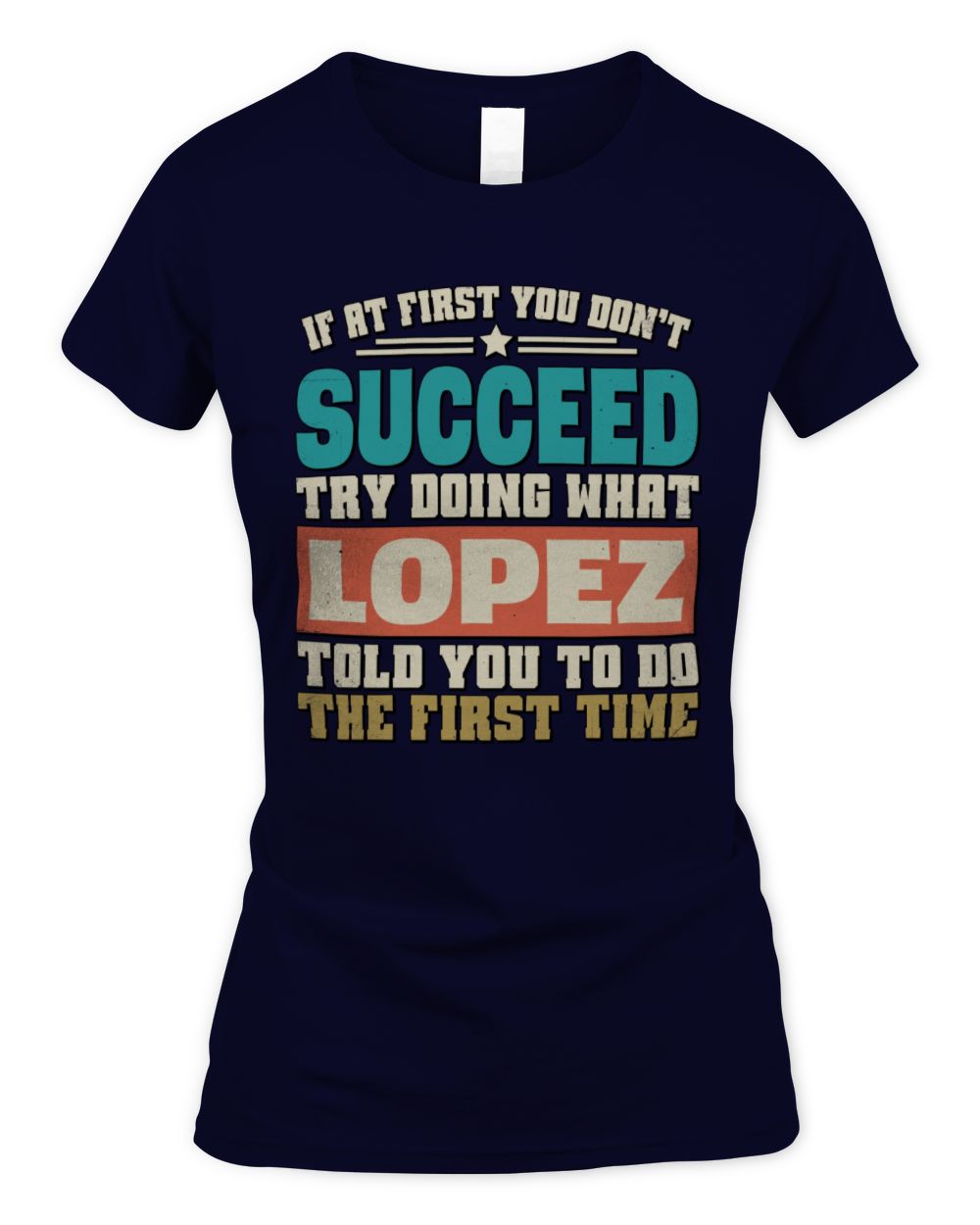 If at First You Don't Succeed Funny Vintage Shirt LOPEZ M1-53 / Women's Standard T-Shirt / navy