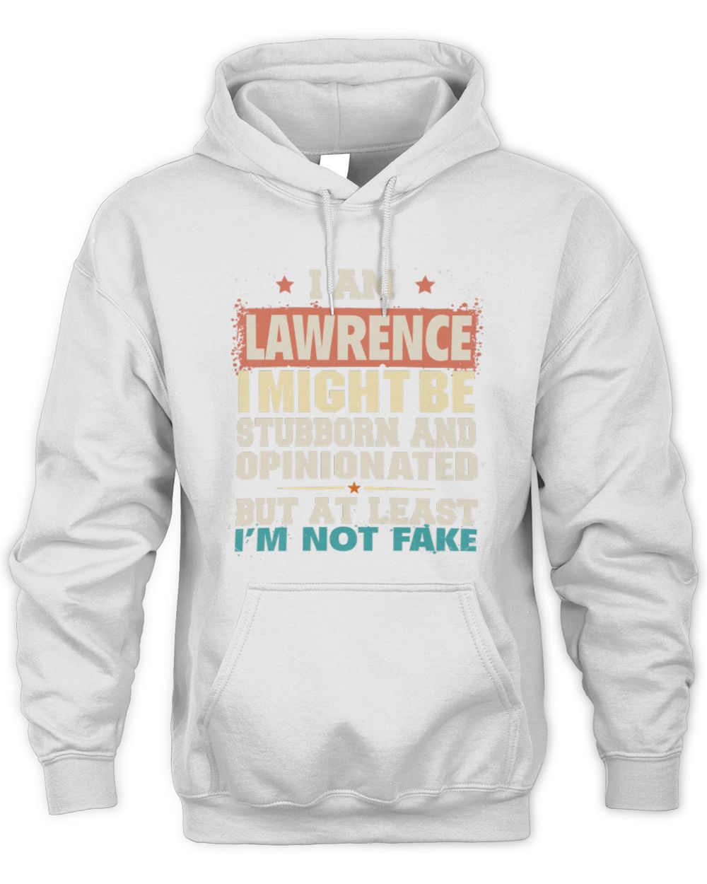 I Am Name I Might Be Stubborn and Opinionated Graphic T-Shirt LAWRENCE M1-72 / Unisex Hoodie / white