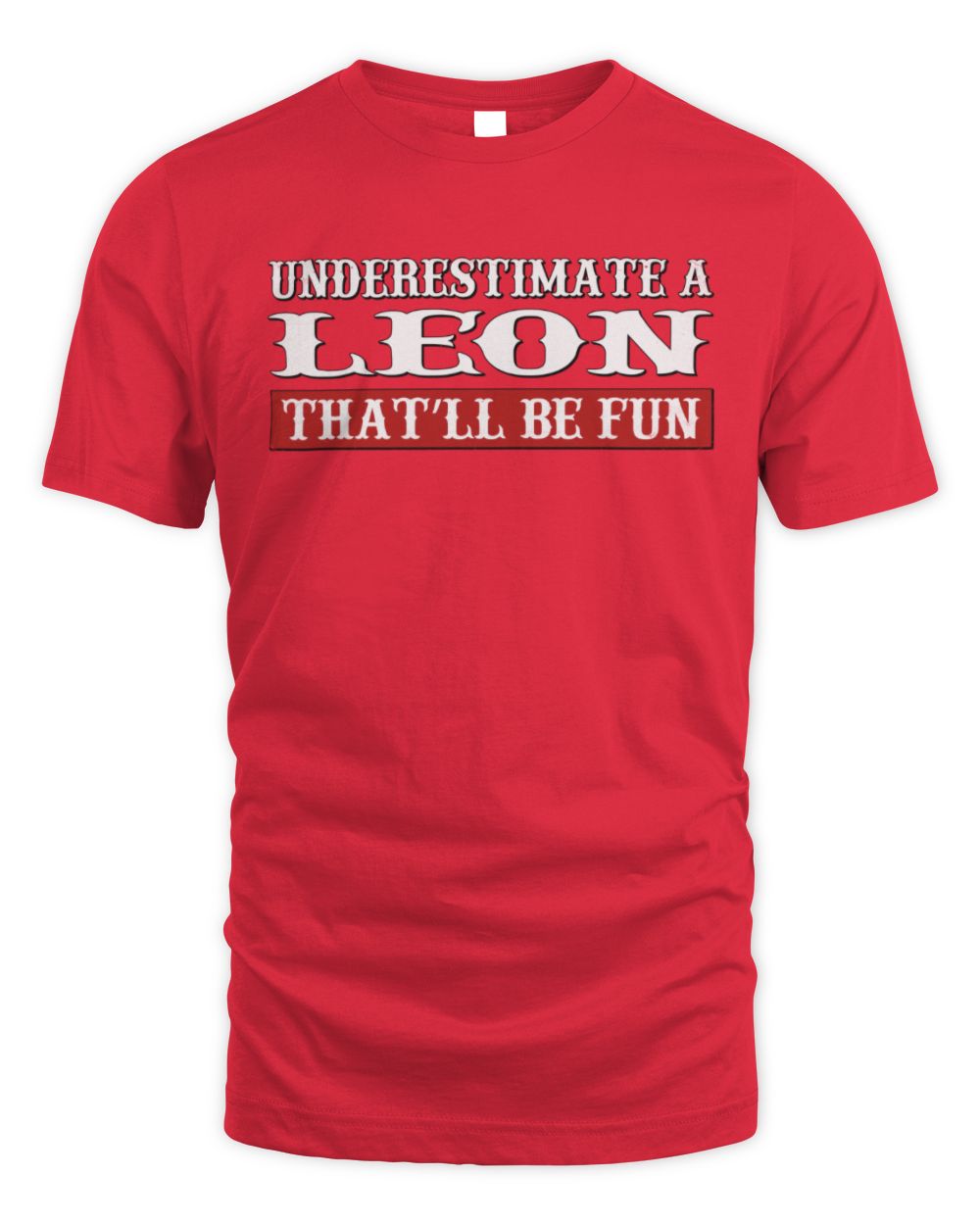 Underestimate Me That'll Be Fun Graphic T-Shirt LEON M1-69 / Unisex Standard T-Shirt / red