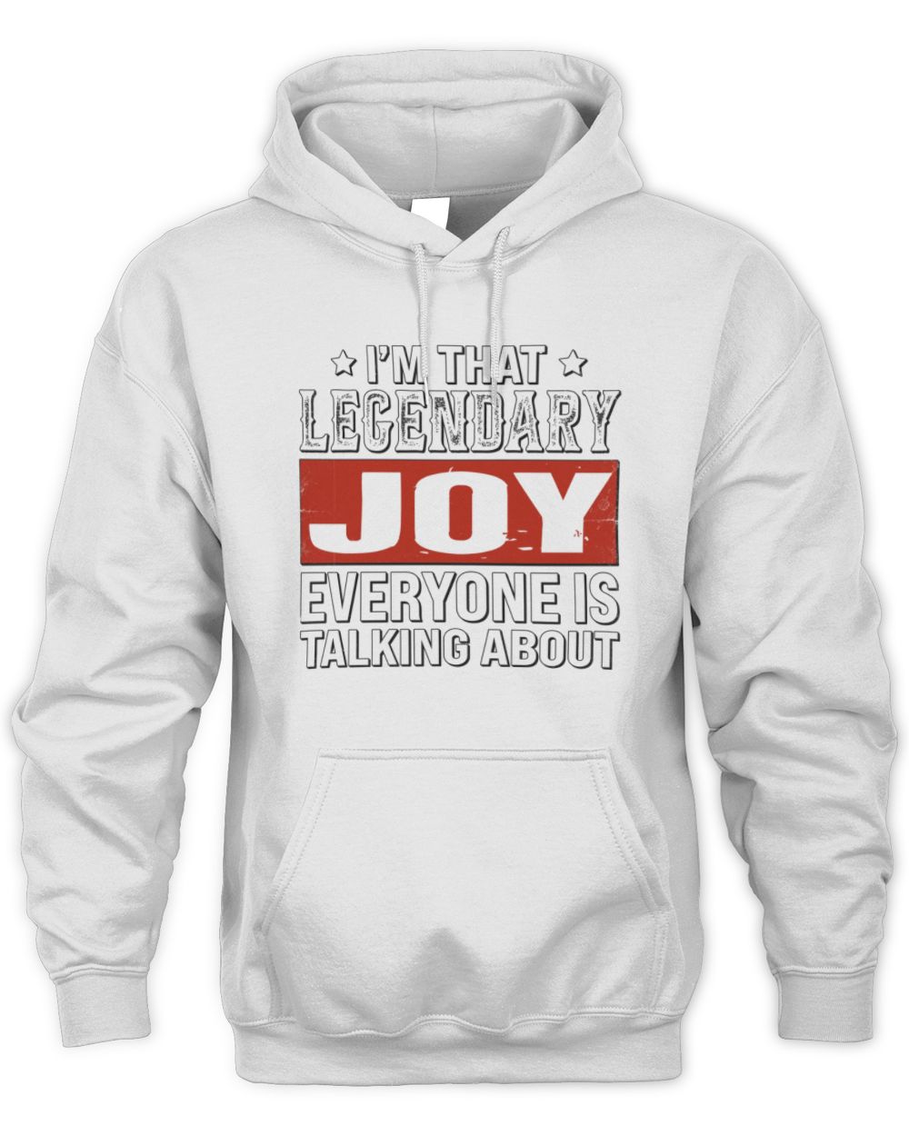I'm That Legendary Name Everyone Is Talking About Funny Graphic T-Shirt JOY M1-73 / Unisex Hoodie / white