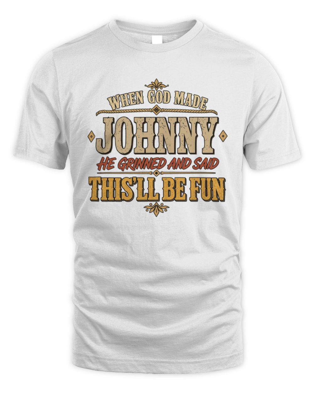 When God Made Your Name Funny Western T-Shirt JOHNNY M1-81 / Unisex Standard T-Shirt / white