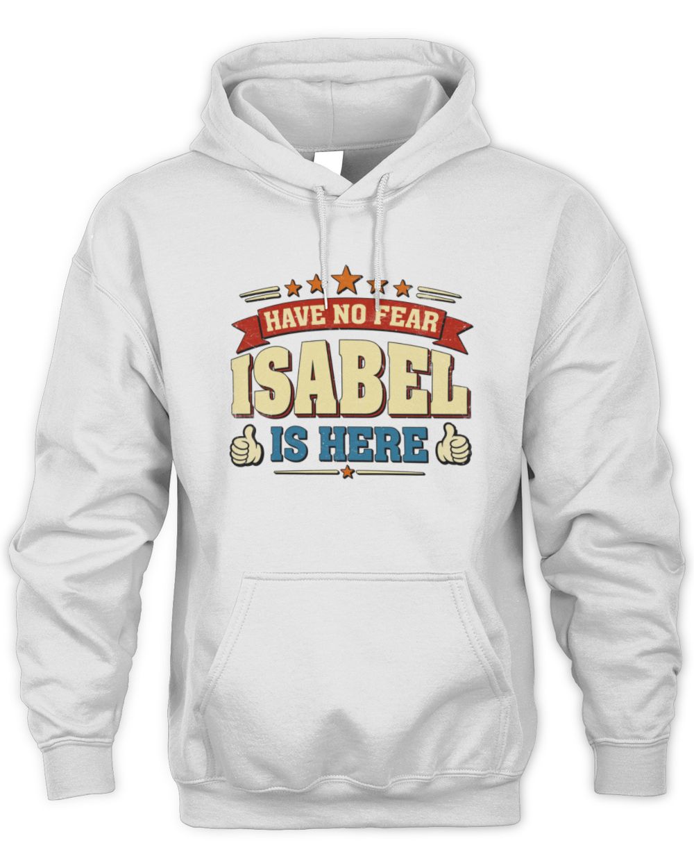 Have No Fear Your Name Is Here Cool Graphic T-Shirt ISABEL M1-71 / Unisex Hoodie / white