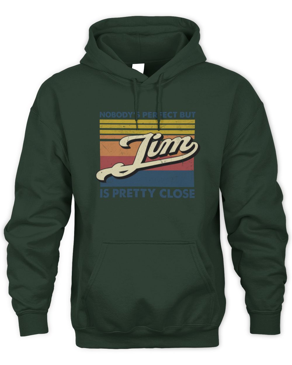 Nobody's Perfect But Your Name Is Pretty Close Retro Shirt JIM M1-65 / Unisex Hoodie / forest green