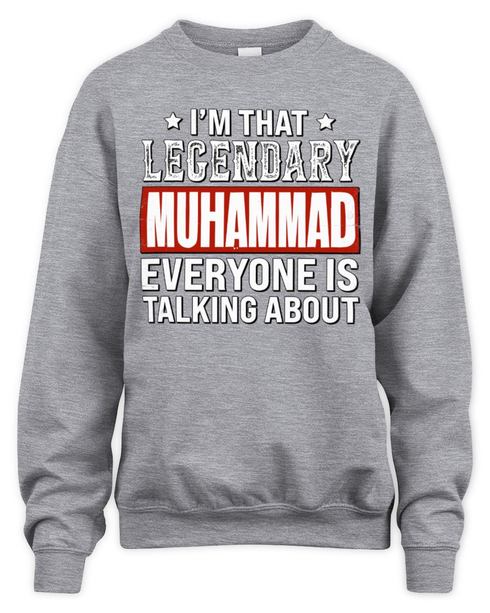 I'm That Legendary Name Everyone Is Talking About Funny Graphic T-Shirt MUHAMMAD M1-73 / Unisex Sweatshirt / sport grey