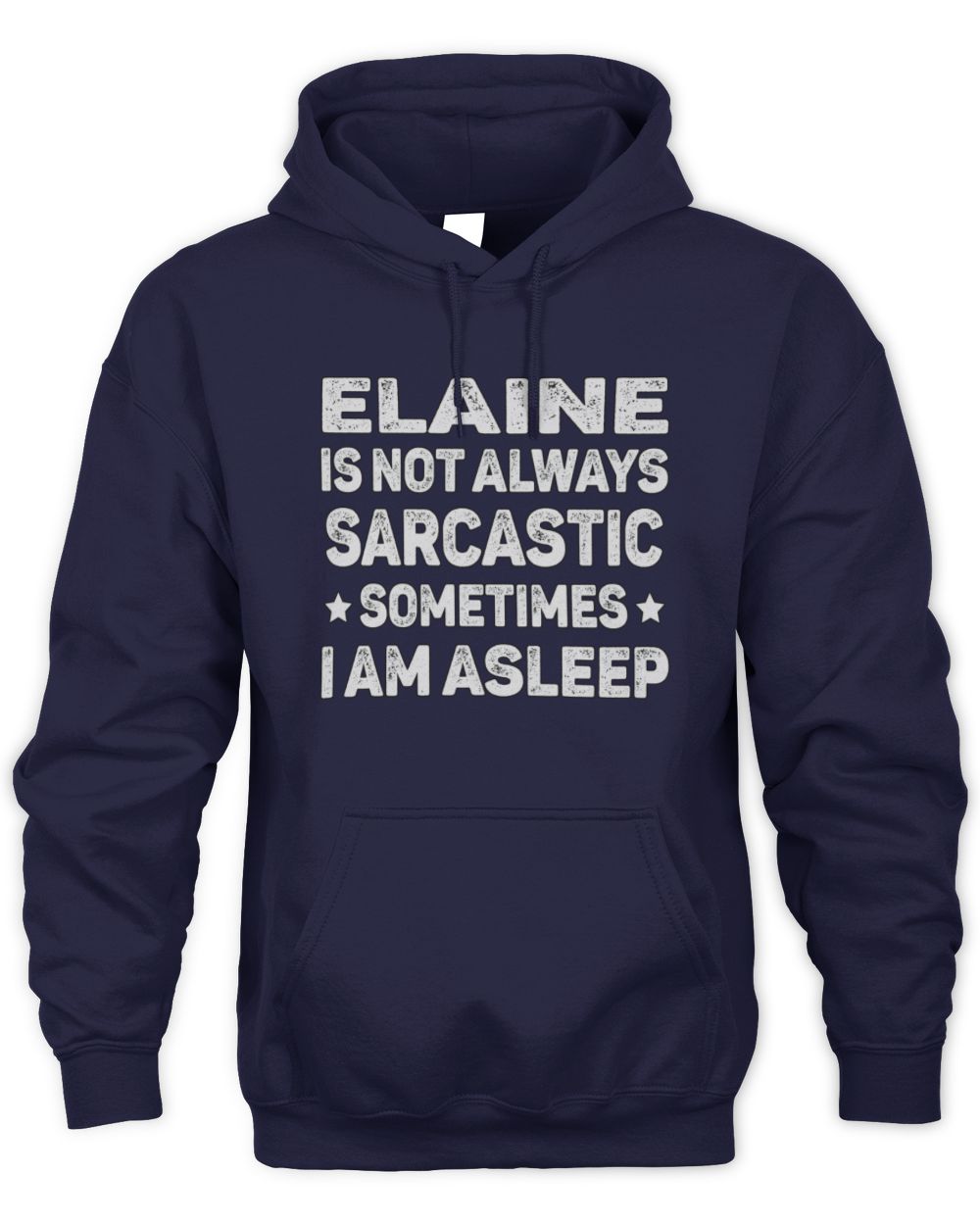 Your Name Is Not Always Sarcastic Funny T-Shirt ELAINE M1-62 / Unisex Hoodie / navy