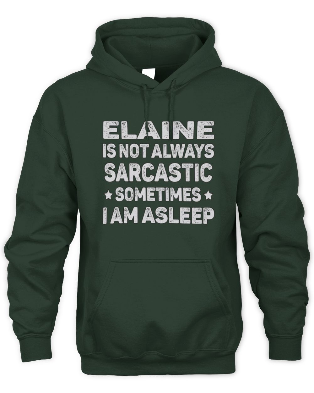 Your Name Is Not Always Sarcastic Funny T-Shirt ELAINE M1-62 / Unisex Hoodie / forest green