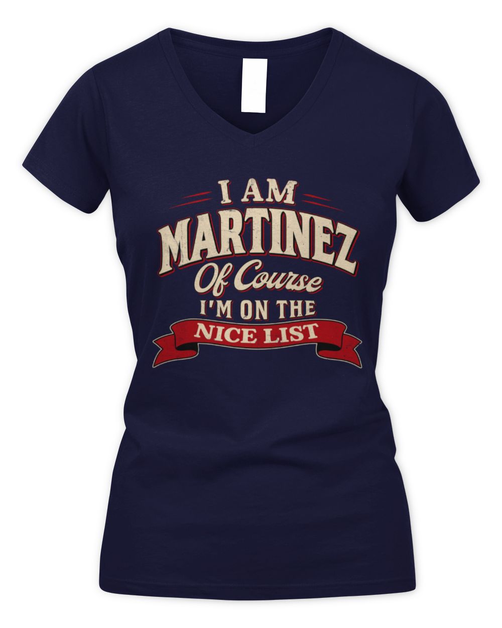 I'm Name Of Course I'm On The Nice List Funny Christmas Shirt MARTINEZ M1-68 / Women's V-Neck T-Shirt / navy