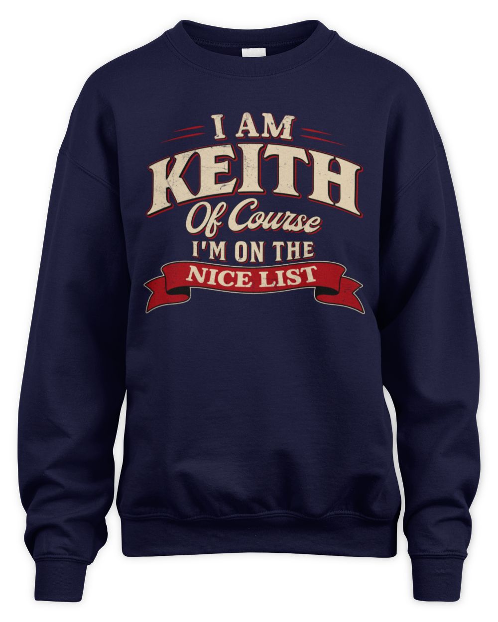 I'm Name Of Course I'm On The Nice List Funny Christmas Shirt KEITH M1-68 / Unisex Sweatshirt / navy
