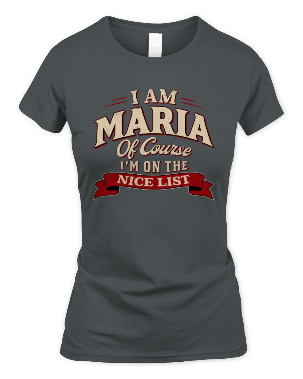 I'm Name Of Course I'm On The Nice List Funny Christmas Shirt MARIA M1-68 / Women's Standard T-Shirt / charcoal