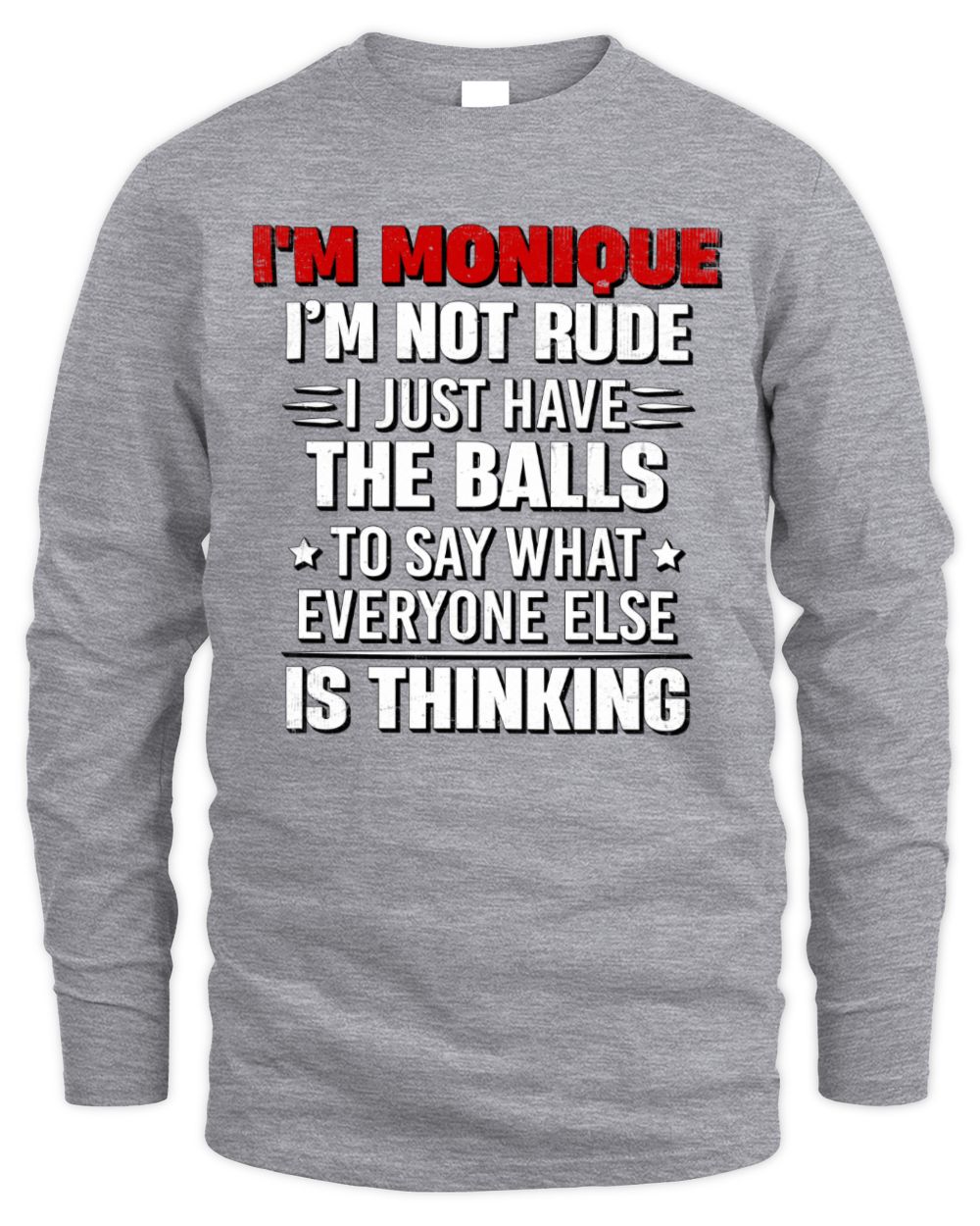 I'm Name I'm Not Rude I Just Have The Balls Funny T-Shirt MONIQUE M1-46 / Men's Long Sleeved T-Shirt / sport grey