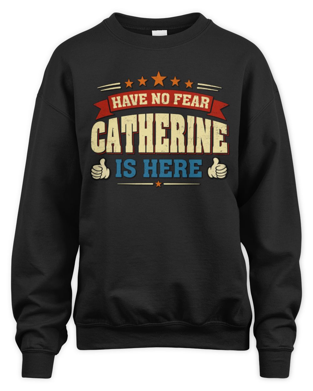 Have No Fear Your Name Is Here Cool Graphic T-Shirt CATHERINE M1-71 / Unisex Sweatshirt / black
