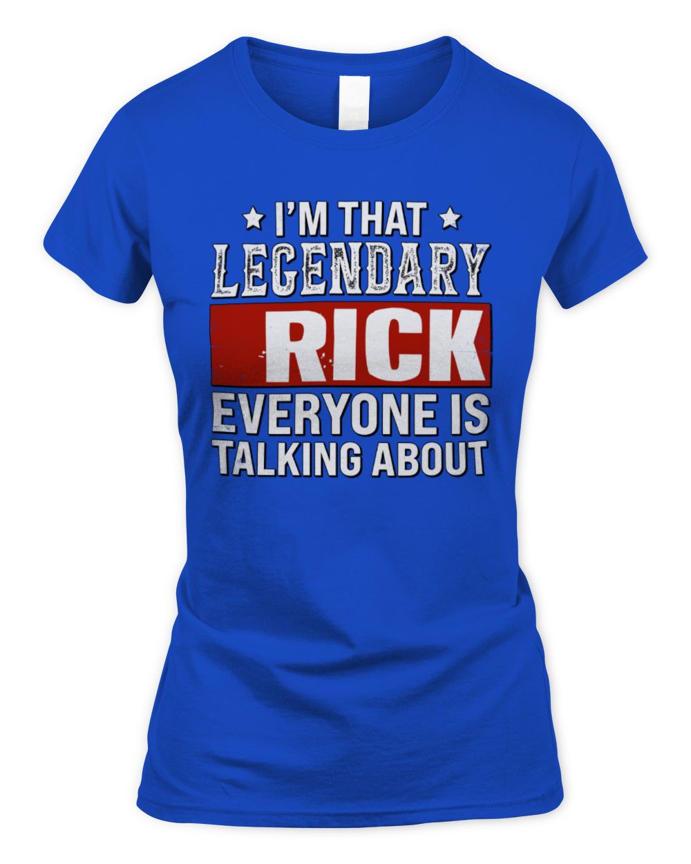 I'm That Legendary Name Everyone Is Talking About Funny Graphic T-Shirt RICK M1-73 / Women's Standard T-Shirt / royal