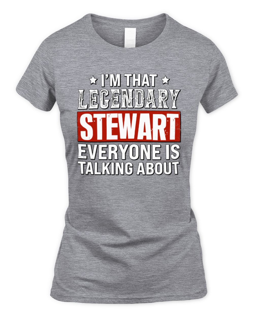 I'm That Legendary Name Everyone Is Talking About Funny Graphic T-Shirt STEWART M1-73 / Women's Standard T-Shirt / sport grey