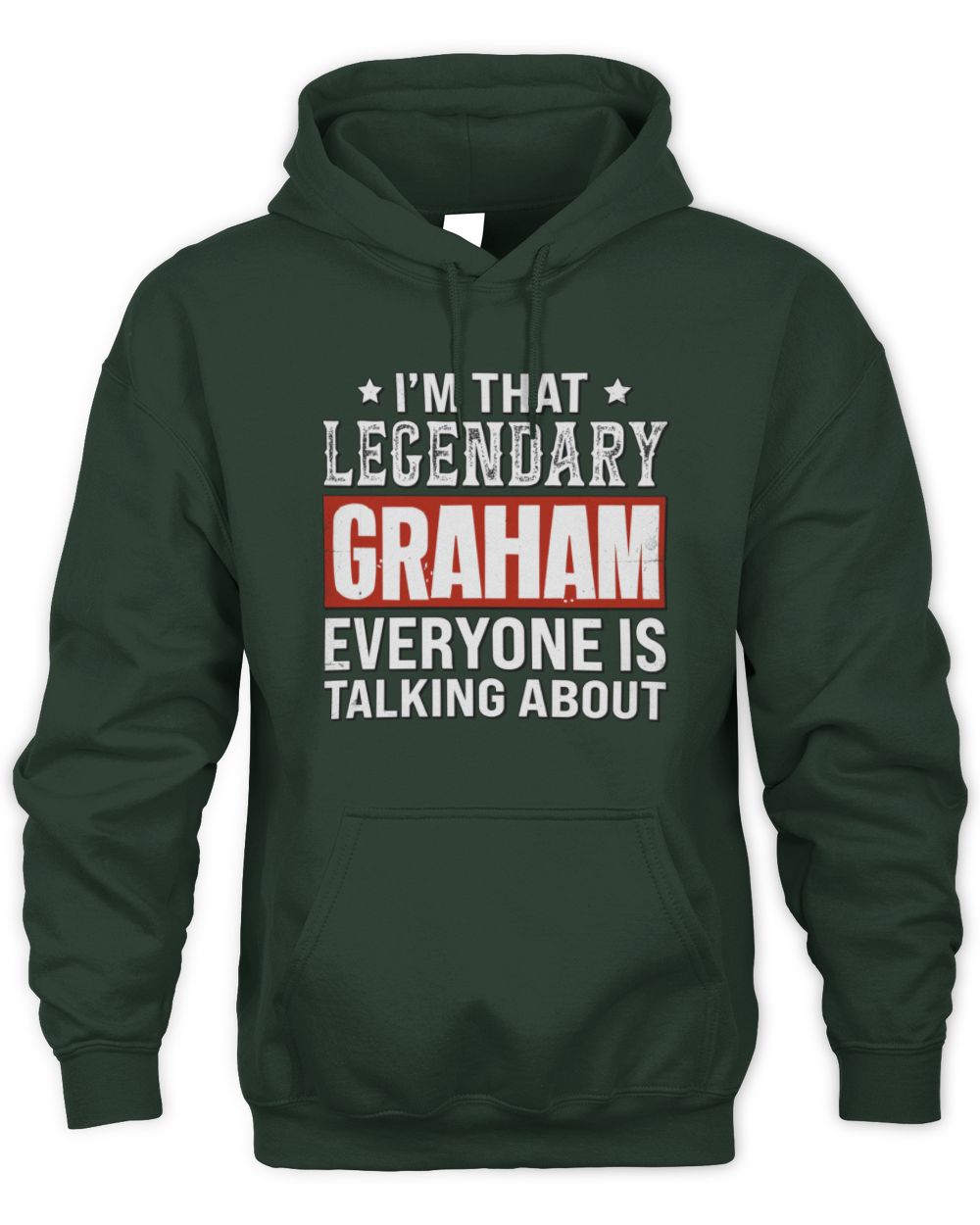 I'm That Legendary Name Everyone Is Talking About Funny Graphic T-Shirt GRAHAM M1-73 / Unisex Hoodie / forest green