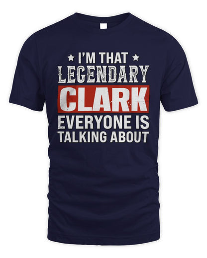 I'm That Legendary Name Everyone Is Talking About Funny Graphic T-Shirt CLARK M1-73 / Unisex Standard T-Shirt / navy