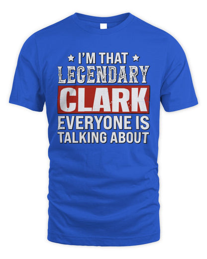 I'm That Legendary Name Everyone Is Talking About Funny Graphic T-Shirt CLARK M1-73 / Unisex Standard T-Shirt / royal