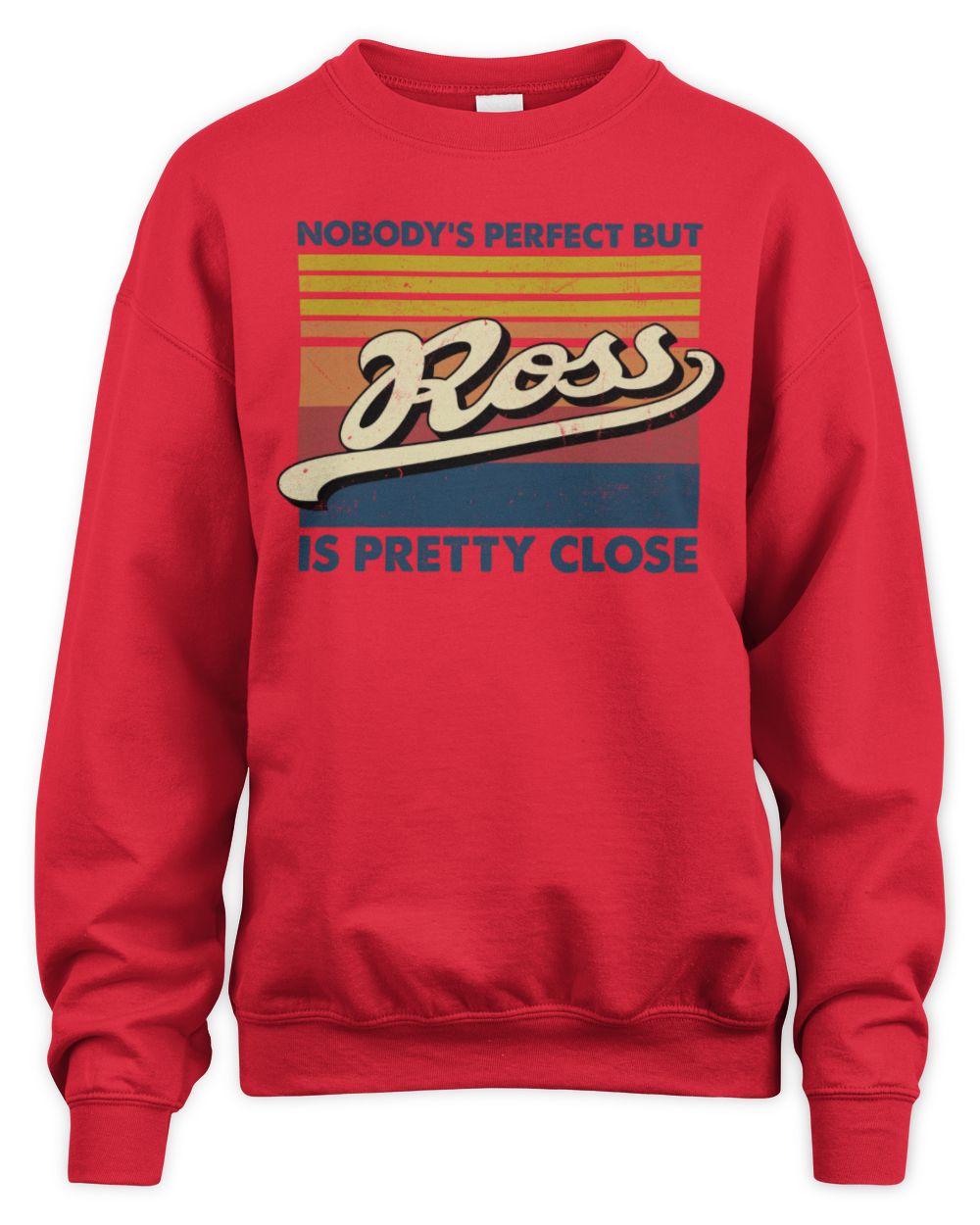 Nobody's Perfect But Your Name Is Pretty Close Retro Shirt ROSS M1-65 / Unisex Sweatshirt / red