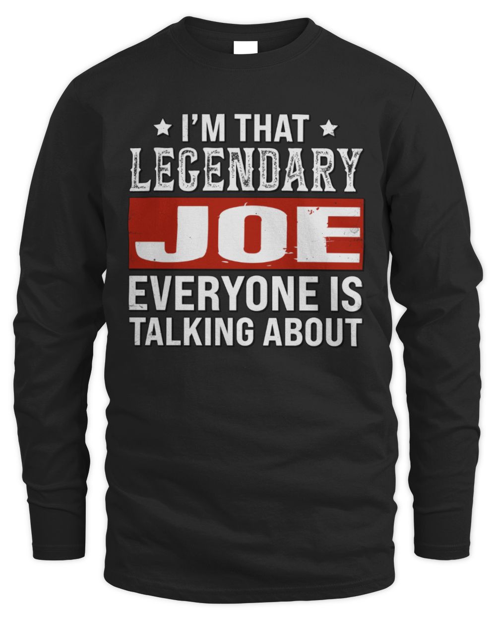 I'm That Legendary Name Everyone Is Talking About Funny Graphic T-Shirt JOE M1-73 / Men's Long Sleeved T-Shirt / black