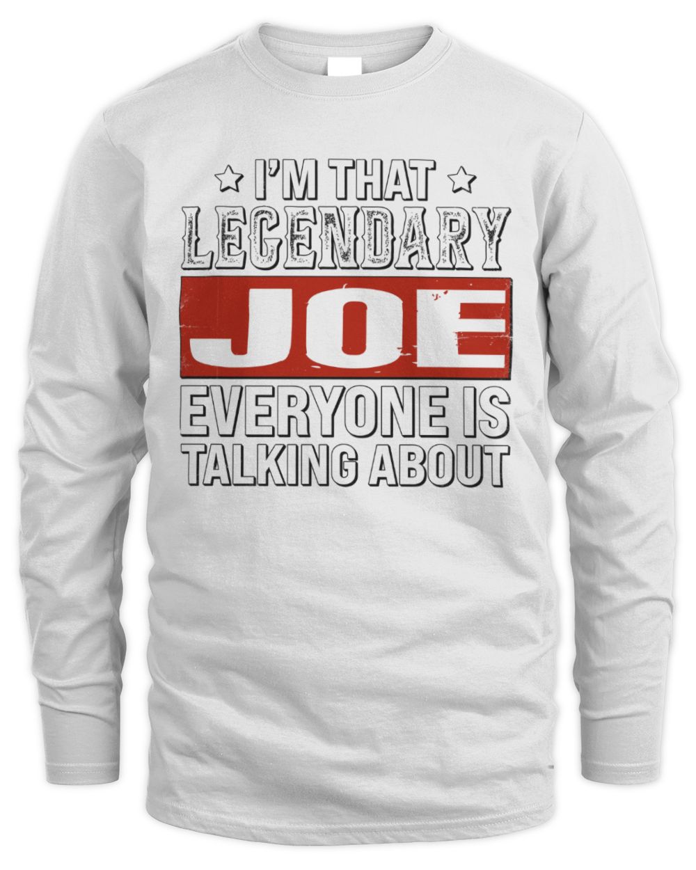 I'm That Legendary Name Everyone Is Talking About Funny Graphic T-Shirt JOE M1-73 / Men's Long Sleeved T-Shirt / white