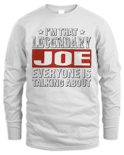 I'm That Legendary Name Everyone Is Talking About Funny Graphic T-Shirt JOE M1-73 / Men's Long Sleeved T-Shirt / white