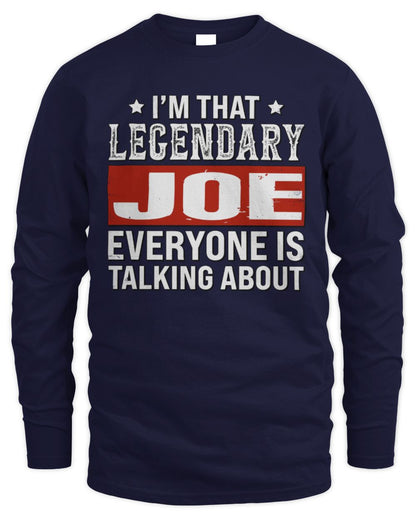 I'm That Legendary Name Everyone Is Talking About Funny Graphic T-Shirt JOE M1-73 / Men's Long Sleeved T-Shirt / navy