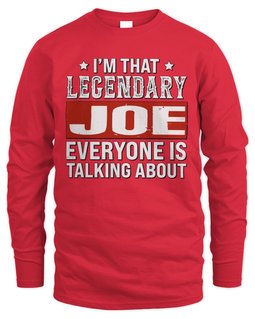 I'm That Legendary Name Everyone Is Talking About Funny Graphic T-Shirt JOE M1-73 / Men's Long Sleeved T-Shirt / red