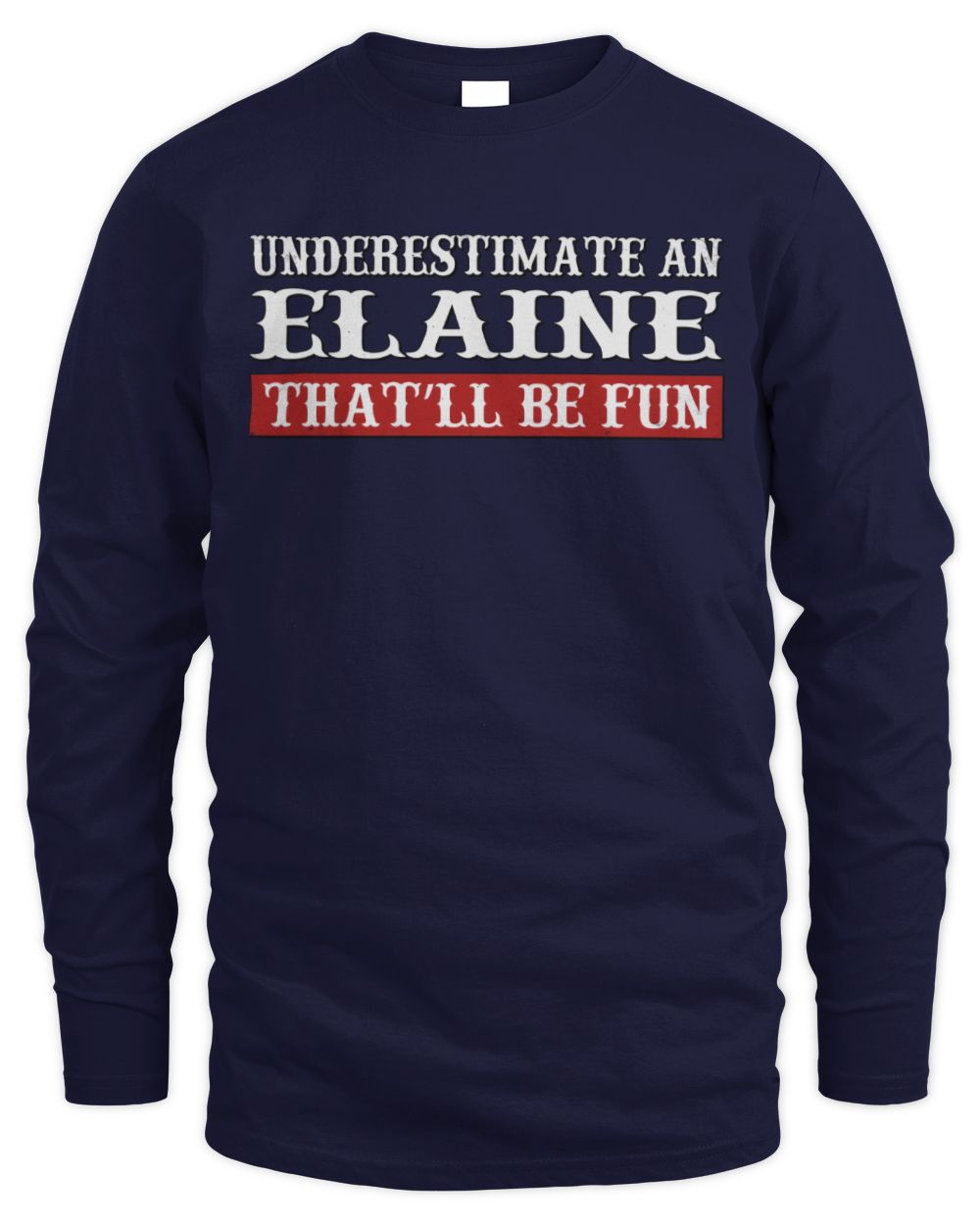 Underestimate Me That'll Be Fun Graphic T-Shirt ELAINE M1-69 / Men's Long Sleeved T-Shirt / navy