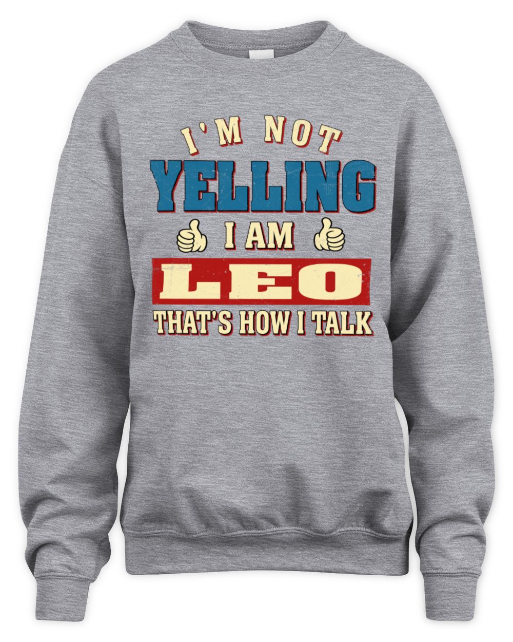 I'm Not Yelling I'm Name That's How I Talk Shirt LEO M1-67 / Unisex Sweatshirt / sport grey