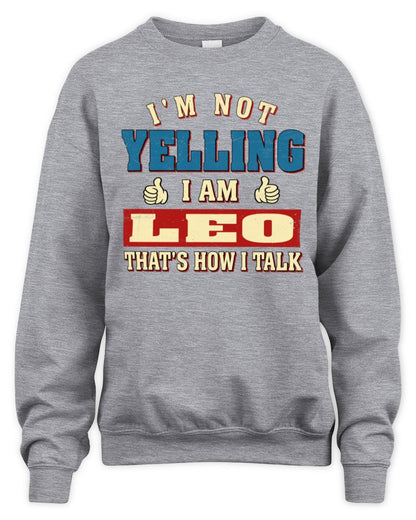I'm Not Yelling I'm Name That's How I Talk Shirt LEO M1-67 / Unisex Sweatshirt / sport grey