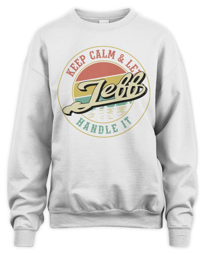 Keep Calm Let Your Name Handle It Retro T-Shirt JEFF M1-54 / Unisex Sweatshirt / white